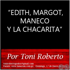 EDITH, MARGOT, MANECO Y LA CHACARITA - Por Toni Roberto - Domingo, 17 de Enero de 2021